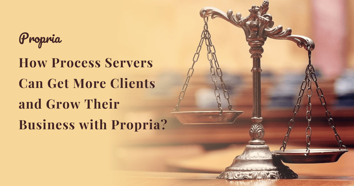 How Process Servers Can Get More Clients and Grow Their Business with Propria